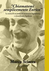 «Chiamatemi semplicemente Enrico». La storia di un uomo di inconsueta lungimiranza e straordinaria lepidezza