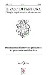 Il vaso di Pandora. Dialoghi in psichiatria e scienze umane (2018). Vol. 26: Declinazioni dell'intervento psichiatrico. La psicoanalisi multifamiliare