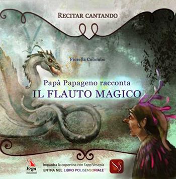 Papà Papageno racconta Il flauto magico. Con app - Fiorella Colombo - Libro ERGA 2019, Musica | Libraccio.it