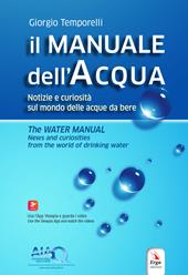 Il manuale dell'acqua. Notizie e curiosità sul mondo elle acque da bere-The water manual. News and curiosities from the world of drinking water. Ediz. bilingue. Con espansione online