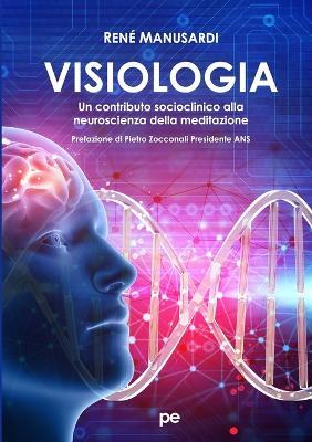 Visiologia. Un contributo socioclinico alla neuroscienza della meditazione - René Manusardi - Libro Primiceri Editore 2018, PE Psicologia | Libraccio.it