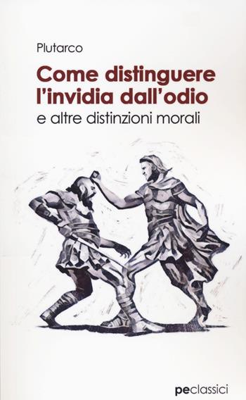 Come distinguere l’invidia dall'odio - Plutarco - Libro Primiceri Editore 2020, Classici | Libraccio.it