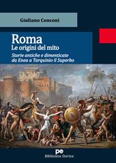 Roma. Le origini del mito. Storie antiche e dimenticate da Enea a Tarquinio il Superbo