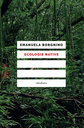 Ecologie native - Emanuela Borgnino - Libro Elèuthera 2022 | Libraccio.it