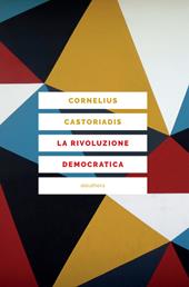 La rivoluzione democratica. Teoria e progetto dell'autogoverno