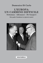 L'Europa: Un cammino difficile. Schuman. Adenauer. De Gasperi