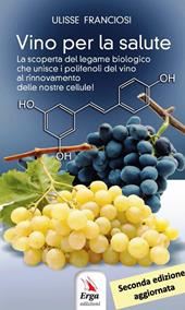 Vino per la salute. La scoperta del legame biologico che unisce i polifenoli del vino al rinnovamento delle nostre cellule