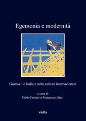 Egemonia e modernità. Gramsci in Italia e nella cultura internazionale