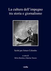 La cultura dell'impegno tra storia e giornalismo. Scritti per Arturo Colombo