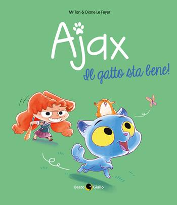 Ajax. Vol. 1: gatto sta bene!, Il. - Diane Le Feyer, Mr Tan - Libro Becco Giallo 2022 | Libraccio.it