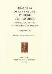 Una vita di avventure, di fede e di passione. Nuovi saggi critici su Francesco De Sanctis