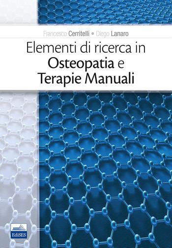 Elementi di ricerca in osteopatia e terapie manuali - Francesco Cerritelli, Diego Lanaro - Libro Edises 2018 | Libraccio.it