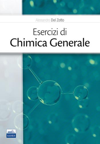 Esercizi di chimica generale - Alessandro Del Zotto - Libro Edises 2019 | Libraccio.it