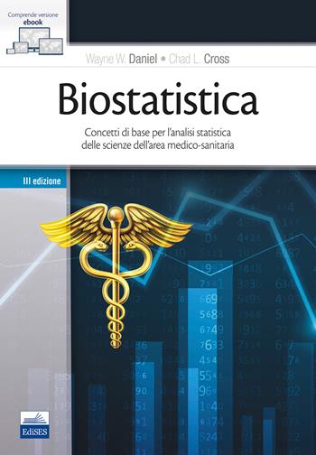 Biostatistica. Concetti di base per l'analisi statistica delle scienze dell'area medico-sanitaria - Wayne W. Daniel, Chad L. Cross - Libro Edises 2019 | Libraccio.it