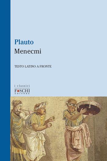I Menecmi - T. Maccio Plauto - Libro Foschi (Santarcangelo) 2020, I classici | Libraccio.it