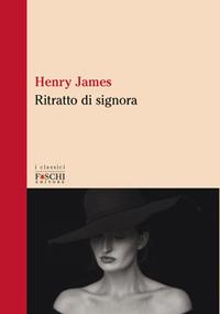 Ritratto di signora - Henry James - Libro Foschi (Santarcangelo) 2024, I classici | Libraccio.it