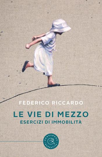 Le vie di mezzo. Esercizi di immobilità - Federico Riccardo - Libro bookabook 2021, Narrativa | Libraccio.it
