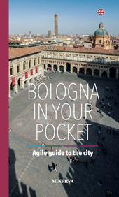 Bologna in your pocket. Agile guide to the city. Nuova ediz.