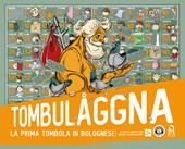 Tombulaggna. La prima tombola in bolognese. Nuova ediz. Con Gioco