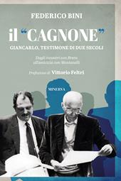 Il «Cagnone». Giancarlo, testimone di due secoli. Dagli incontri con Brera all'amicizia con Montanelli