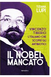 Il Nobel mancato. Vincenzo Tiberio. L'italiano che scoprì gli antibiotici