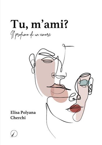 Tu, m'ami? Il profumo di un amore - Elisa Polyana Cherchi - Libro Altromondo Editore di qu.bi Me 2021, Mondo di dentro | Libraccio.it