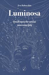 Luminosa. Qualcuno che ormai non sono più