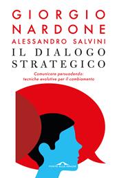 Il dialogo strategico. Comunicare persuadendo: tecniche evolute per il cambiamento