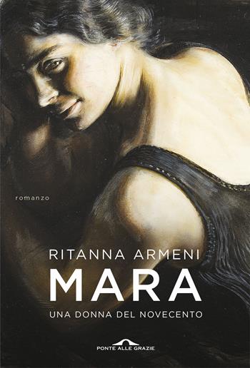 Mara. Una donna del Novecento - Ritanna Armeni - Libro Ponte alle Grazie 2020, Scrittori | Libraccio.it