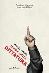 Teoria della dittatura. Preceduto da «Orwell e l'impero di Maastricht»