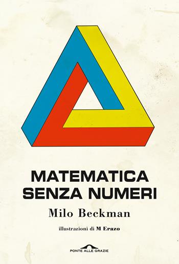 Matematica senza numeri - Milo Beckman - Libro Ponte alle Grazie 2021, Saggi | Libraccio.it
