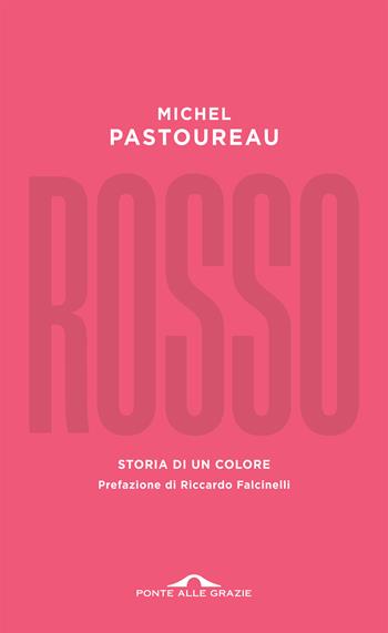 Rosso. Storia di un colore - Michel Pastoureau - Libro Ponte alle Grazie 2021, Saggi | Libraccio.it