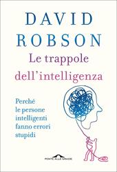 Le trappole dell'intelligenza. Perché le persone intelligenti fanno errori stupidi