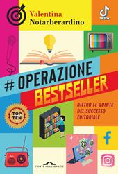 Operazione bestseller. Dietro le quinte del successo editoriale