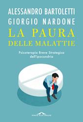 La paura delle malattie. Psicoterapia breve strategica dell'ipocondria