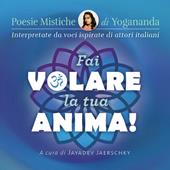 Fai volare la tua anima! Poesie mistiche di Yogananda