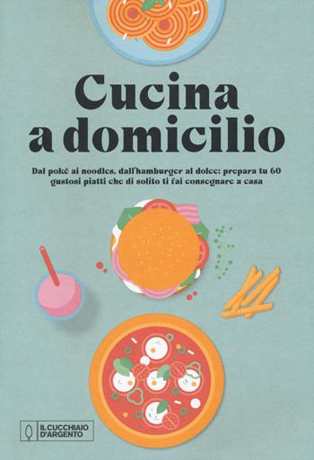 Il cucchiaio d'argento. Cucina a domicilio  - Libro Editoriale Domus 2020 | Libraccio.it