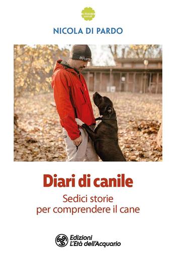 Diari di canile. Sedici storie per comprendere il cane - Nicola Di Pardo - Libro L'Età dell'Acquario 2023, Altrimondi | Libraccio.it