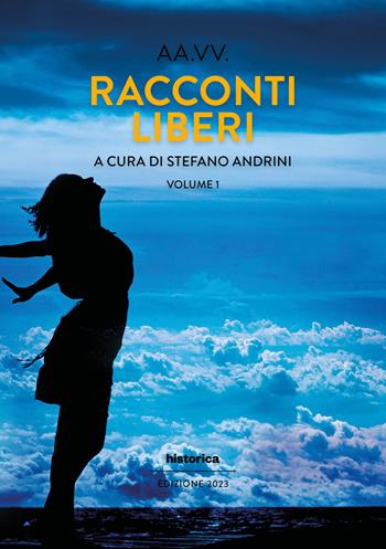Racconti liberi. Vol. 1  - Libro Historica Edizioni 2023 | Libraccio.it