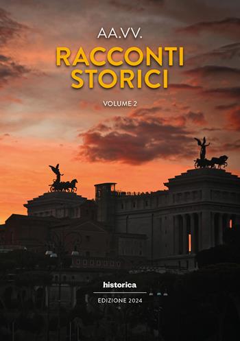 Racconti storici 2024. Vol. 2  - Libro Historica Edizioni 2024 | Libraccio.it