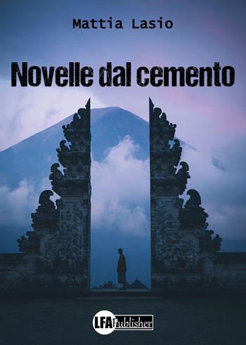 Novelle dal cemento - Mattia Lasio - Libro LFA Publisher 2022 | Libraccio.it