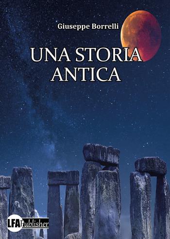 Una storia antica - Giuseppe Borrelli - Libro LFA Publisher 2023 | Libraccio.it