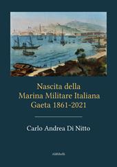 Nascita della Marina Militare Italiana. Gaeta 1861-2021