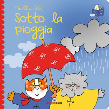 Sotto la pioggia. Librotti gatti. Ediz. a colori - Nicoletta Costa - Libro Liscianilibri 2020 | Libraccio.it