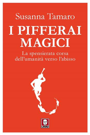 I pifferai magici. La spensierata corsa dell'umanità verso l'abisso - Susanna Tamaro - Libro Lindau 2022, I Draghi | Libraccio.it