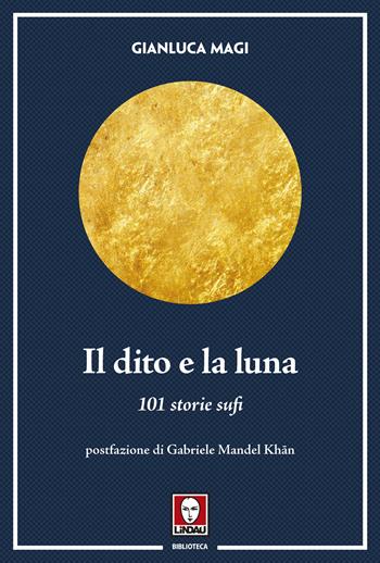 Il dito e la luna. 101 storie sufi - Gianluca Magi - Libro Lindau 2022, I pellicani | Libraccio.it