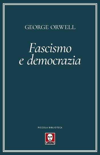 Fascismo e democrazia - George Orwell - Libro Lindau 2022, Piccola biblioteca | Libraccio.it