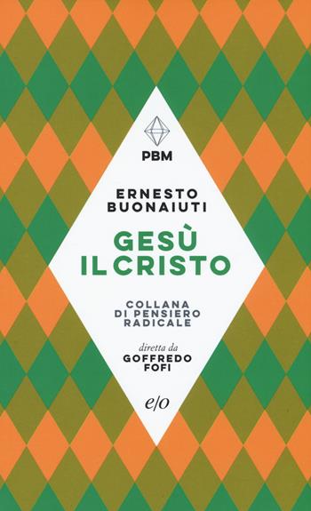 Gesù il Cristo - Ernesto Buonaiuti - Libro E/O 2019, Piccola biblioteca morale | Libraccio.it