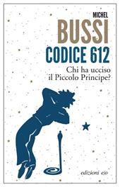 Codice 612. Chi ha ucciso il Piccolo Principe?