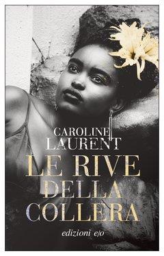 Le rive della collera - Caroline Laurent - Libro E/O 2023, Dal mondo | Libraccio.it